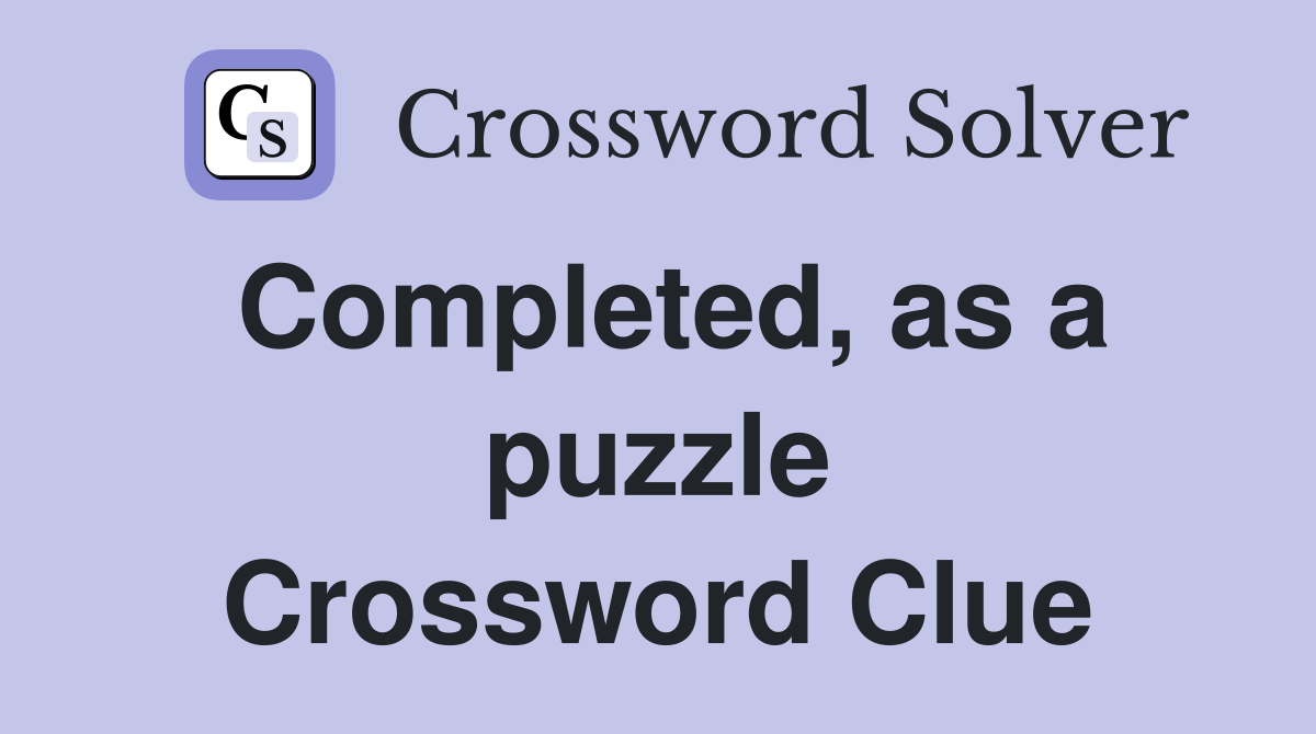 Completed, as a puzzle Crossword Clue