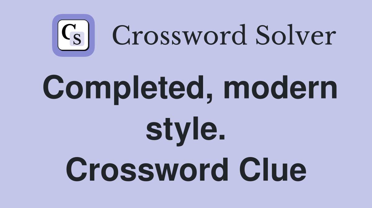Completed, modern style. Crossword Clue