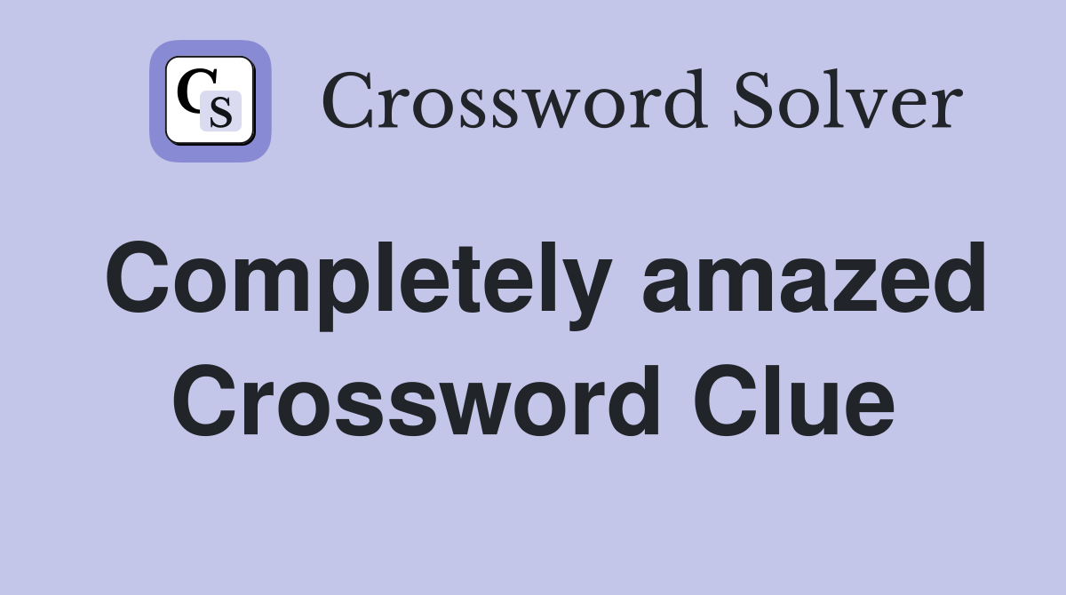 Completely amazed Crossword Clue