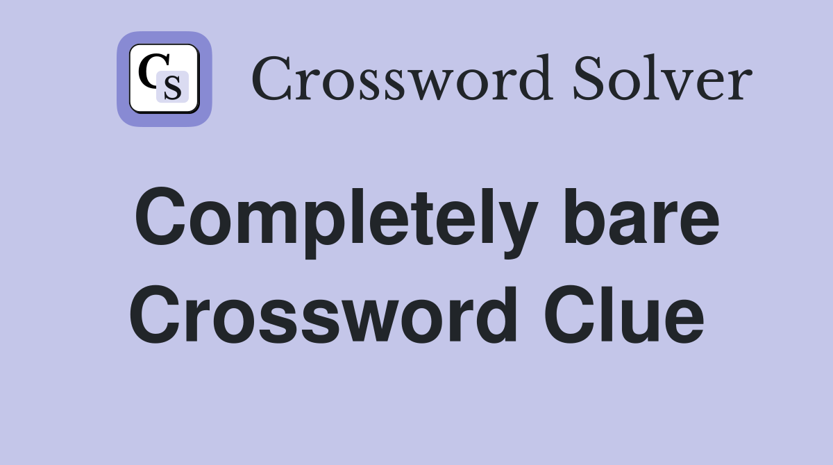 Completely bare Crossword Clue