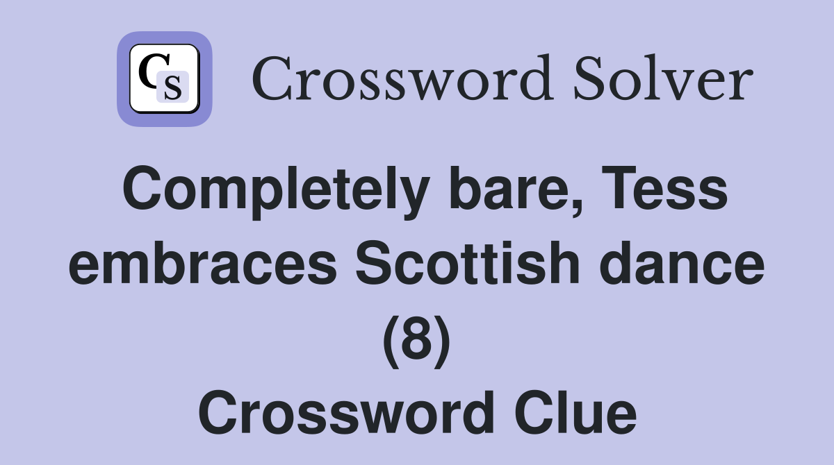 Completely bare, Tess embraces Scottish dance (8) Crossword Clue