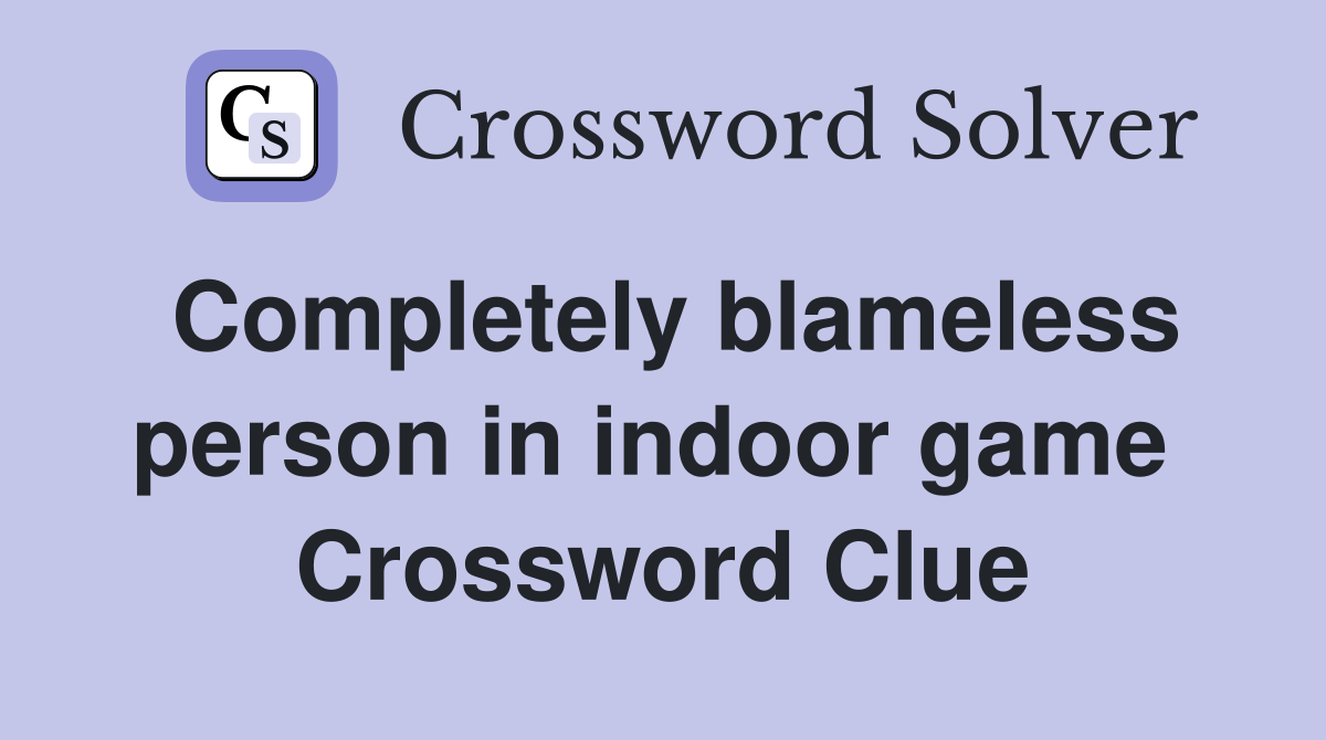 Completely blameless person in indoor game  Crossword Clue