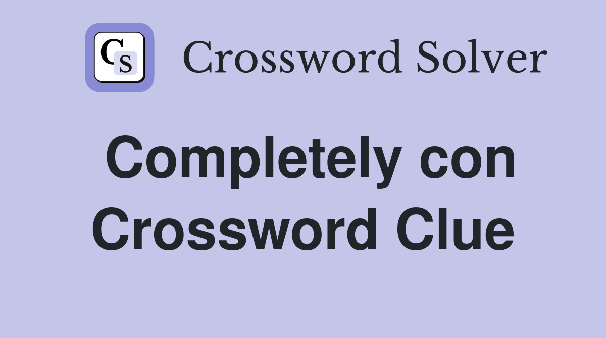 Completely con Crossword Clue