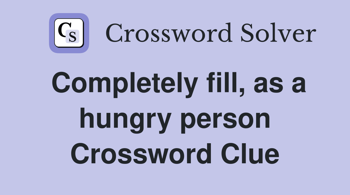 Completely fill, as a hungry person Crossword Clue