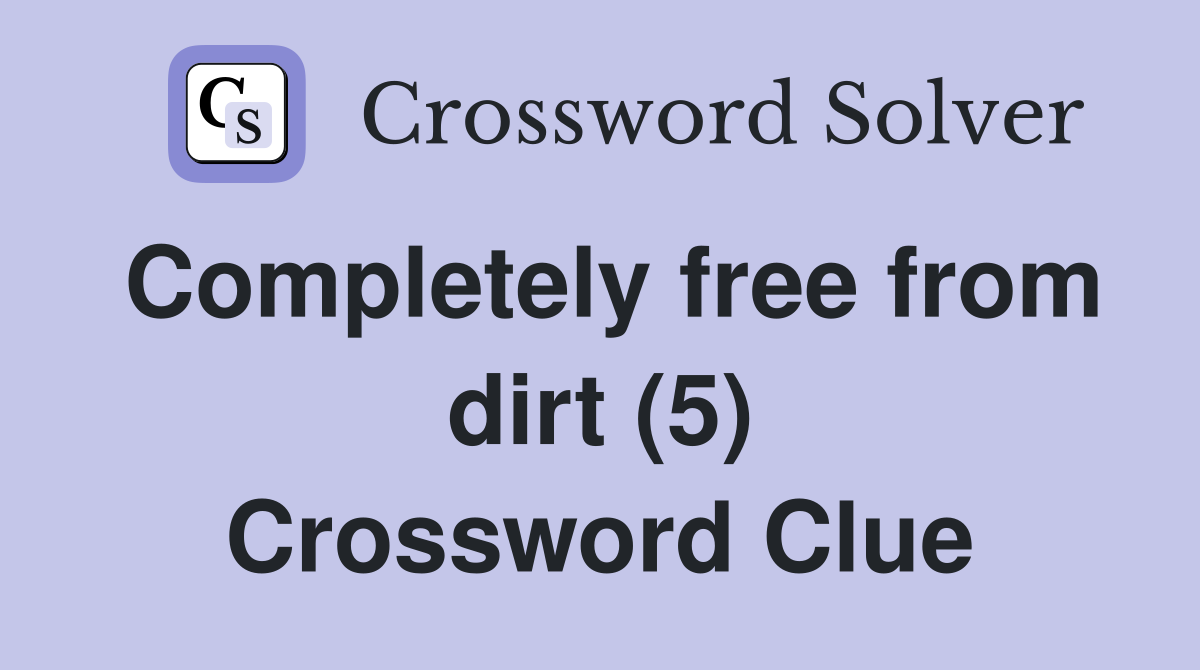 Completely free from dirt (5) Crossword Clue