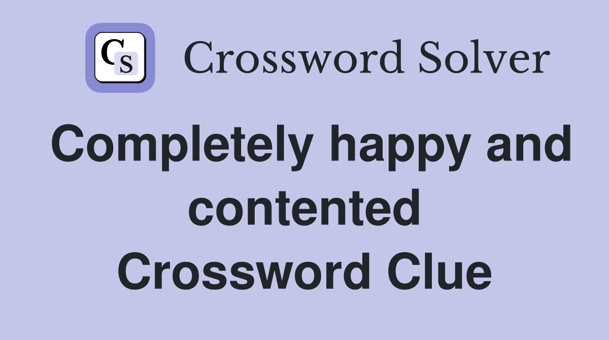 Completely happy and contented Crossword Clue