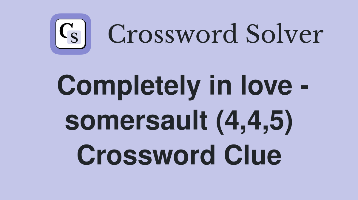 Completely in love - somersault (4,4,5) Crossword Clue