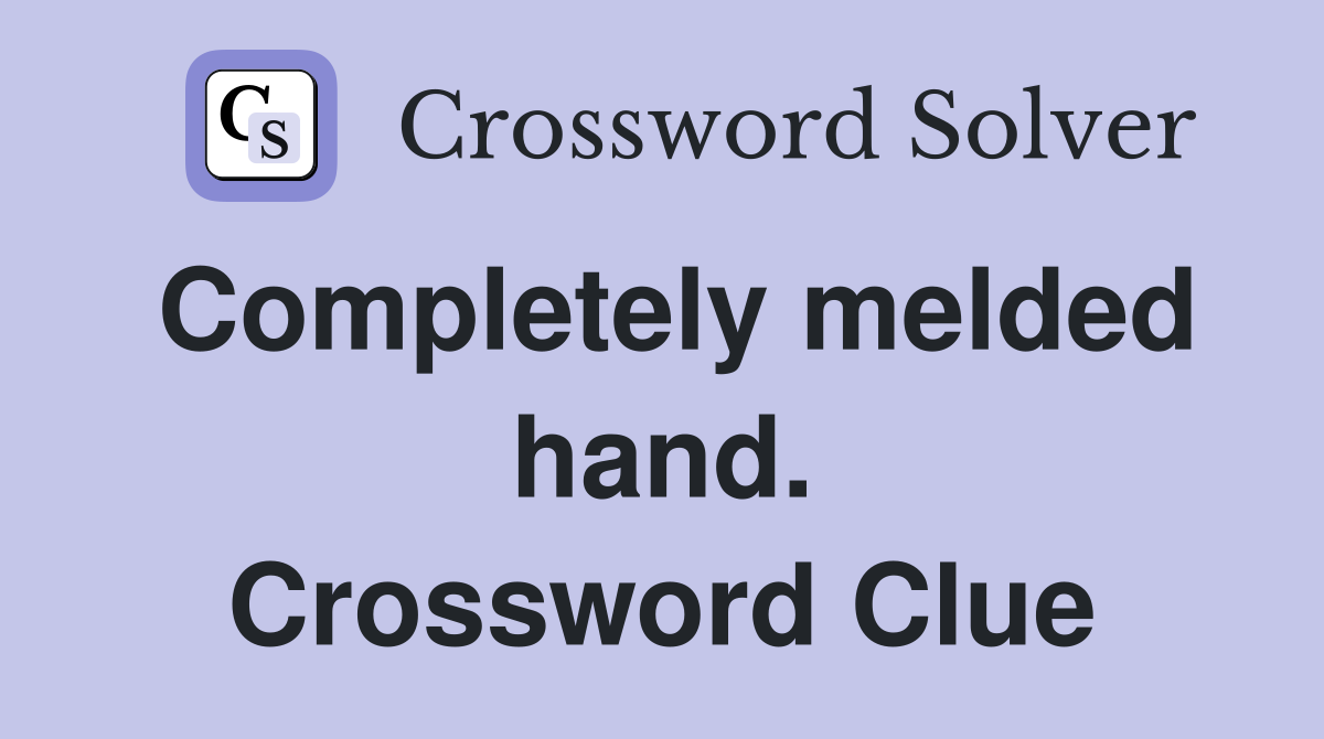 Completely melded hand. Crossword Clue