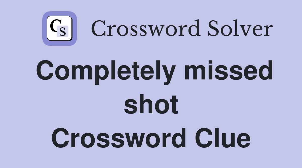 Completely missed shot Crossword Clue