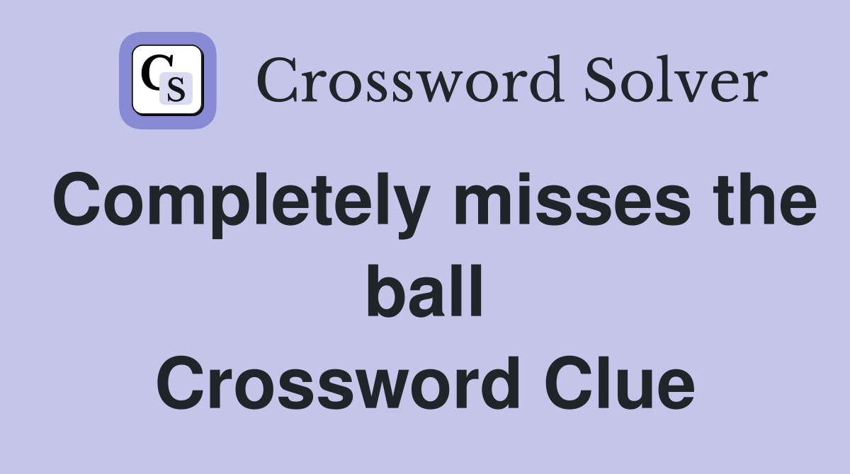 Completely misses the ball Crossword Clue