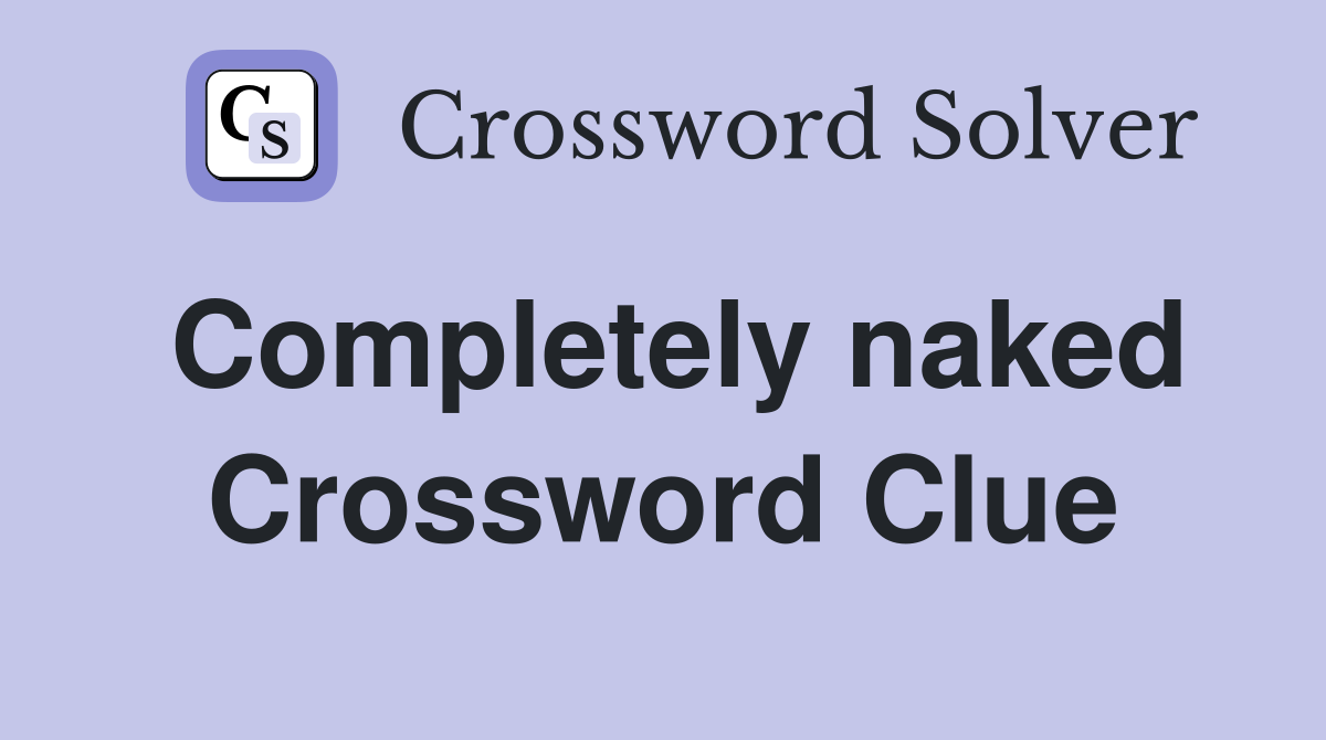 Completely naked Crossword Clue