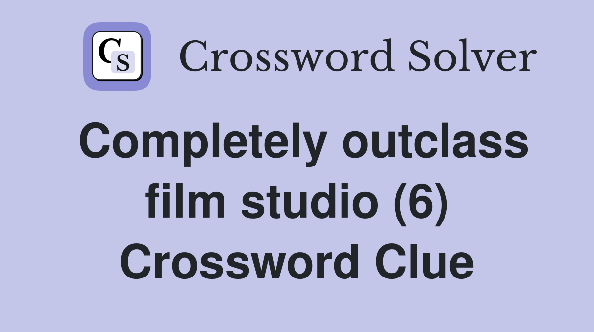 Completely outclass film studio (6) Crossword Clue
