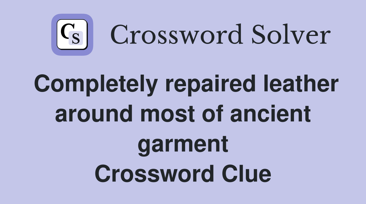 Completely repaired leather around most of ancient garment Crossword Clue