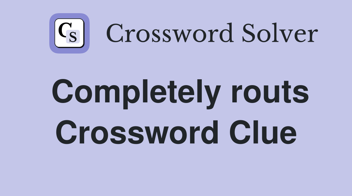Completely routs Crossword Clue