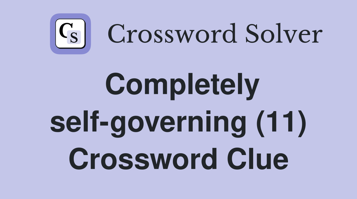 Completely self-governing (11) Crossword Clue