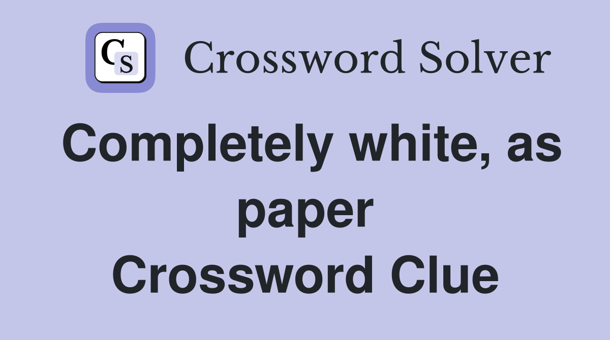Completely white, as paper Crossword Clue