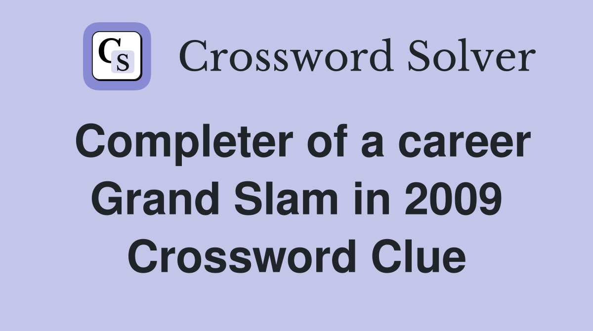 Completer of a career Grand Slam in 2009 Crossword Clue