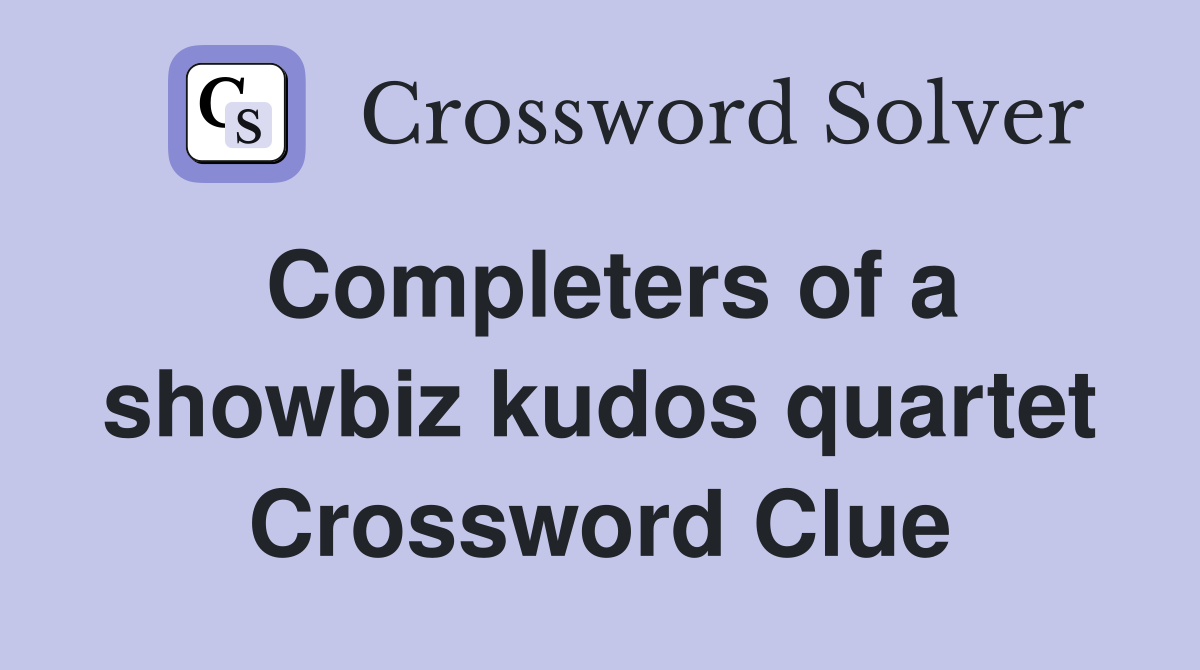 Completers of a showbiz kudos quartet Crossword Clue