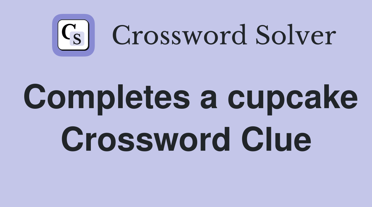 Completes a cupcake Crossword Clue