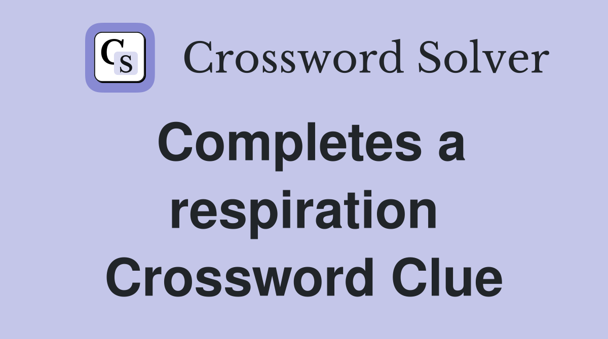 Completes a respiration Crossword Clue