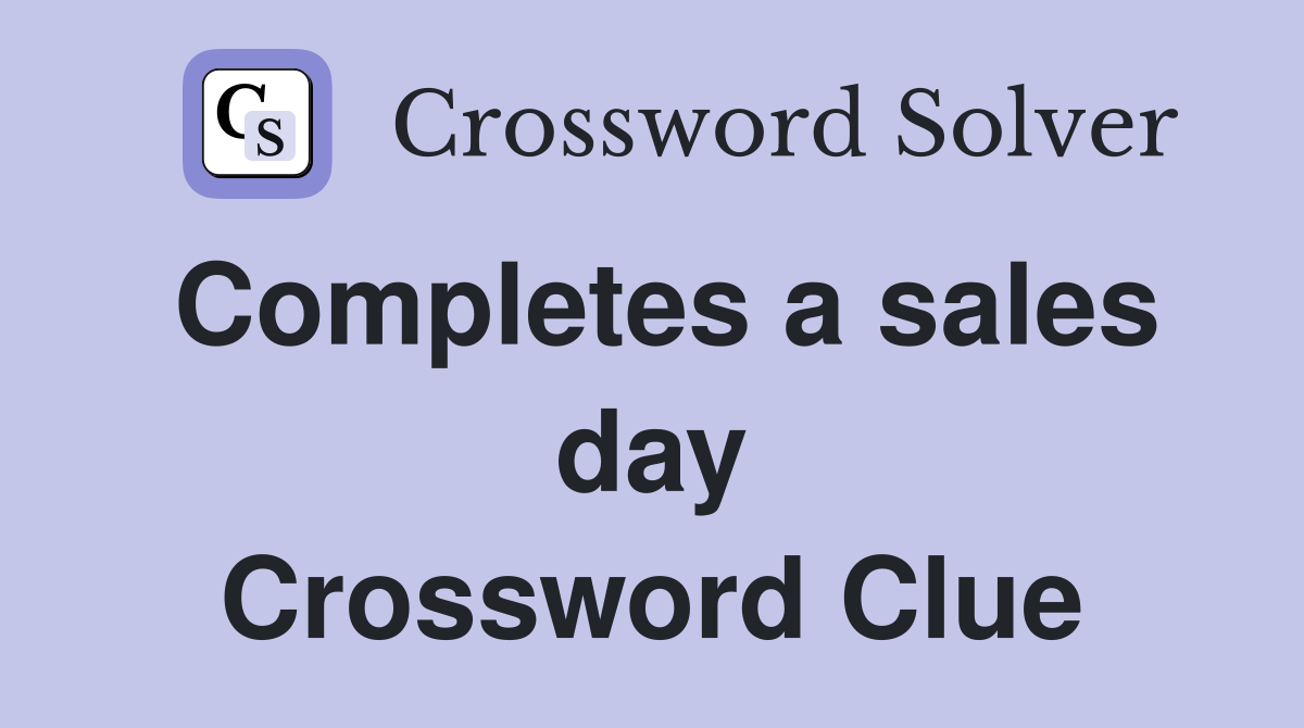 Completes a sales day Crossword Clue
