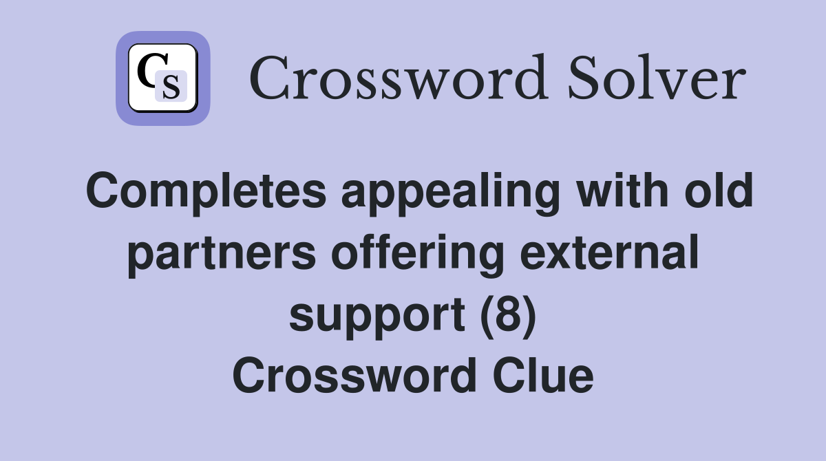 Completes appealing with old partners offering external support (8) Crossword Clue