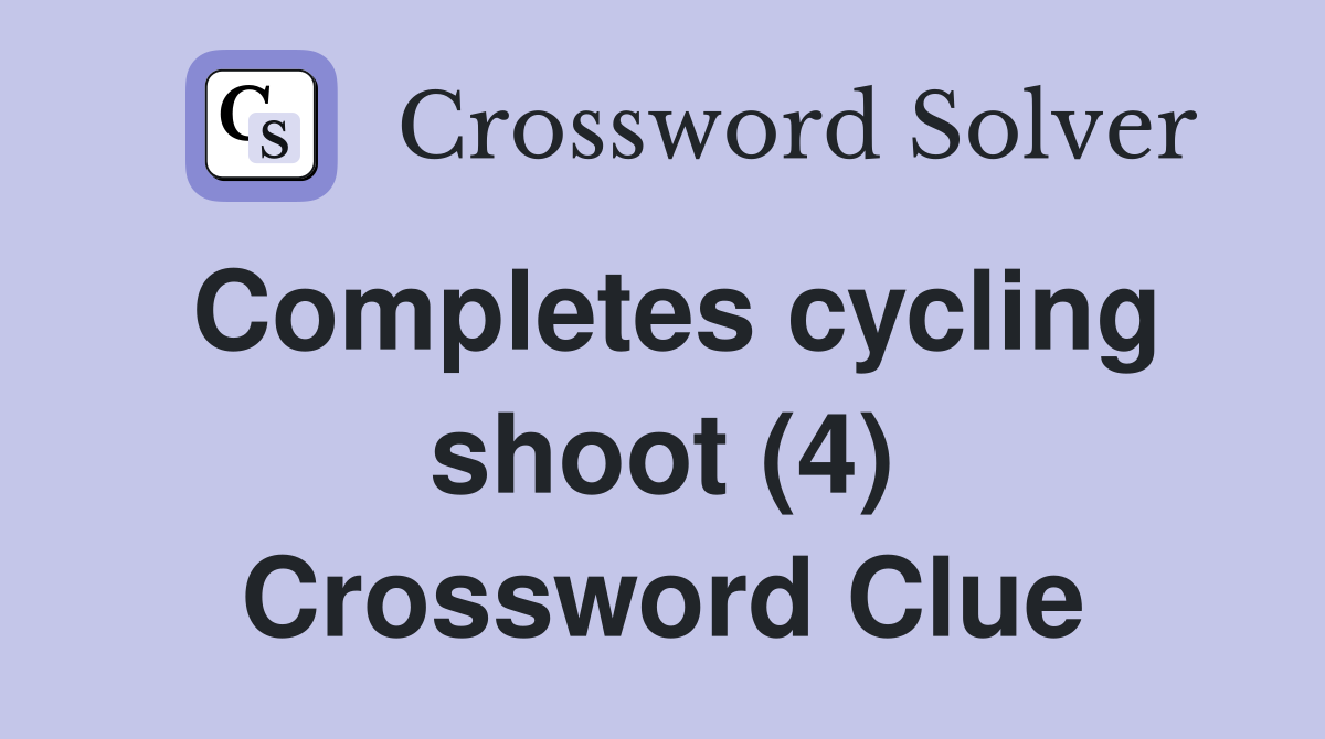 Completes cycling shoot (4) Crossword Clue
