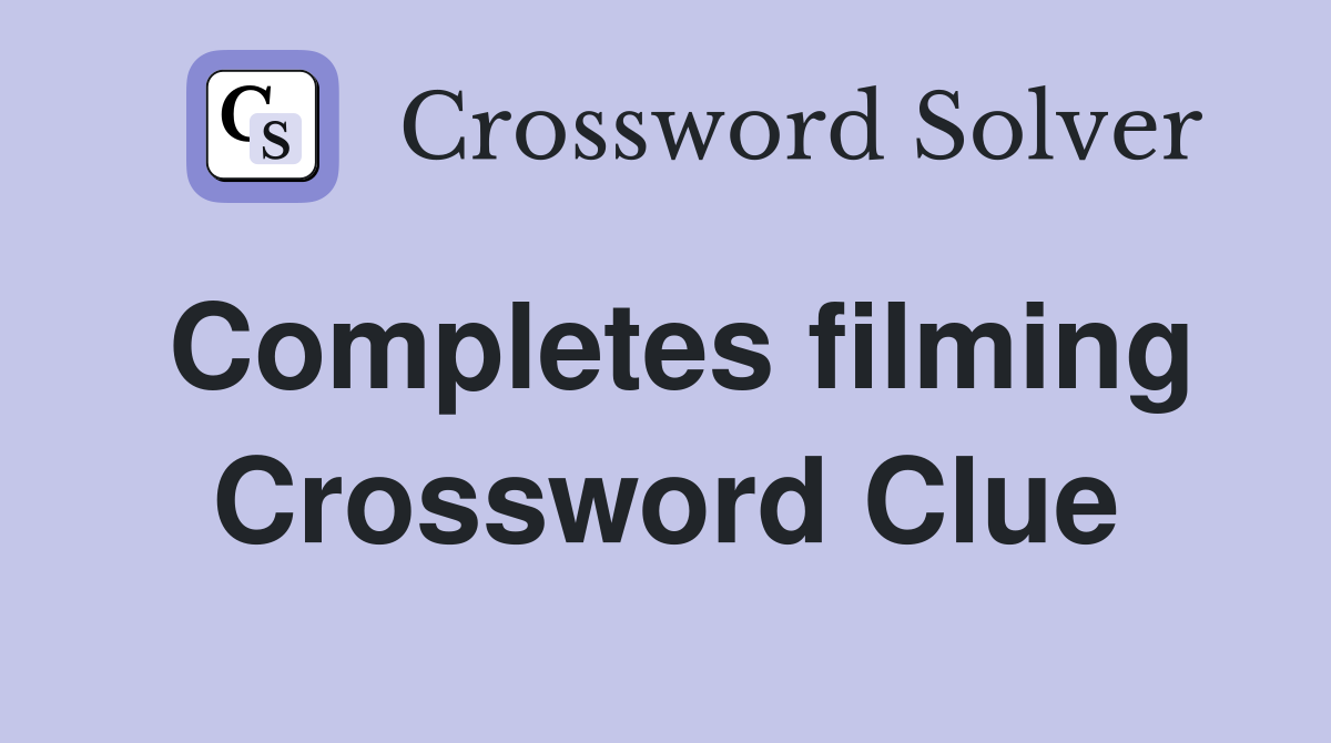 Completes filming Crossword Clue