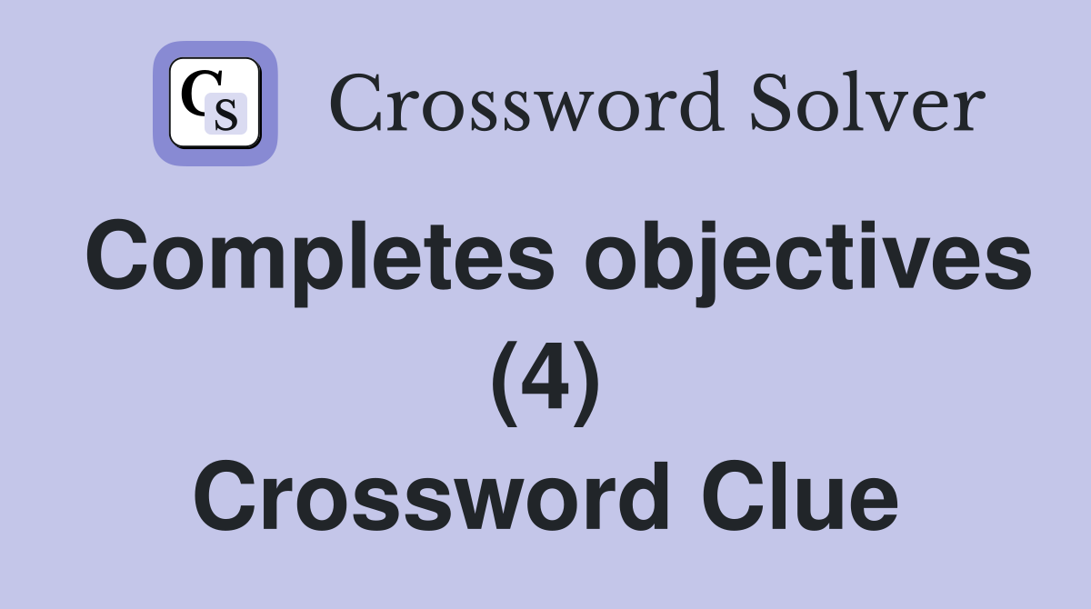 Completes objectives (4) Crossword Clue