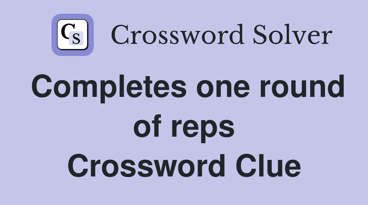 Completes one round of reps Crossword Clue