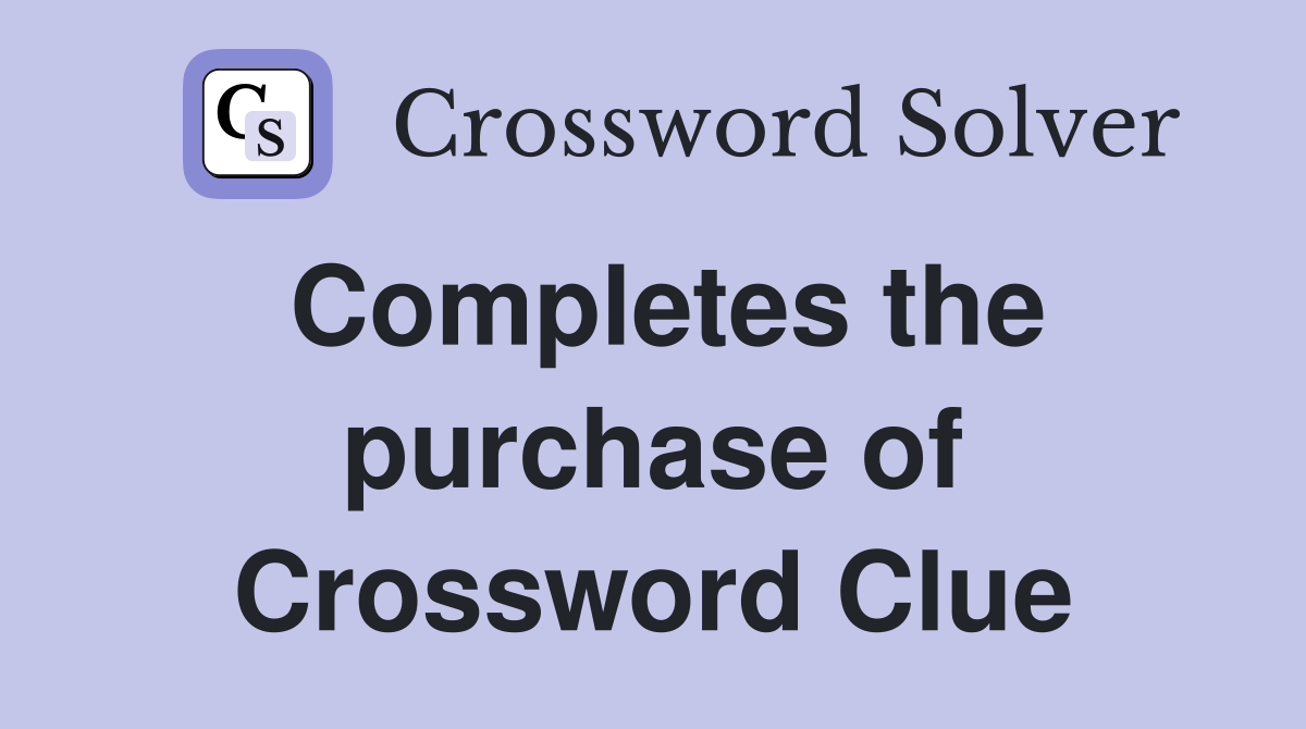 Completes the purchase of Crossword Clue