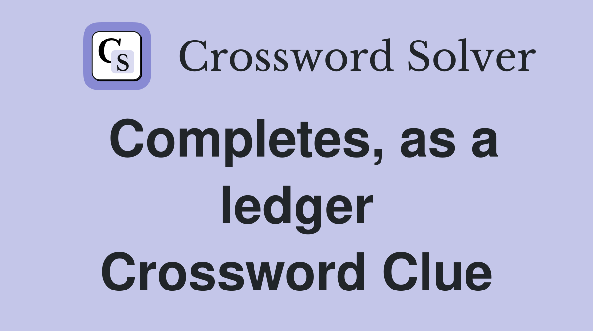 Completes, as a ledger Crossword Clue