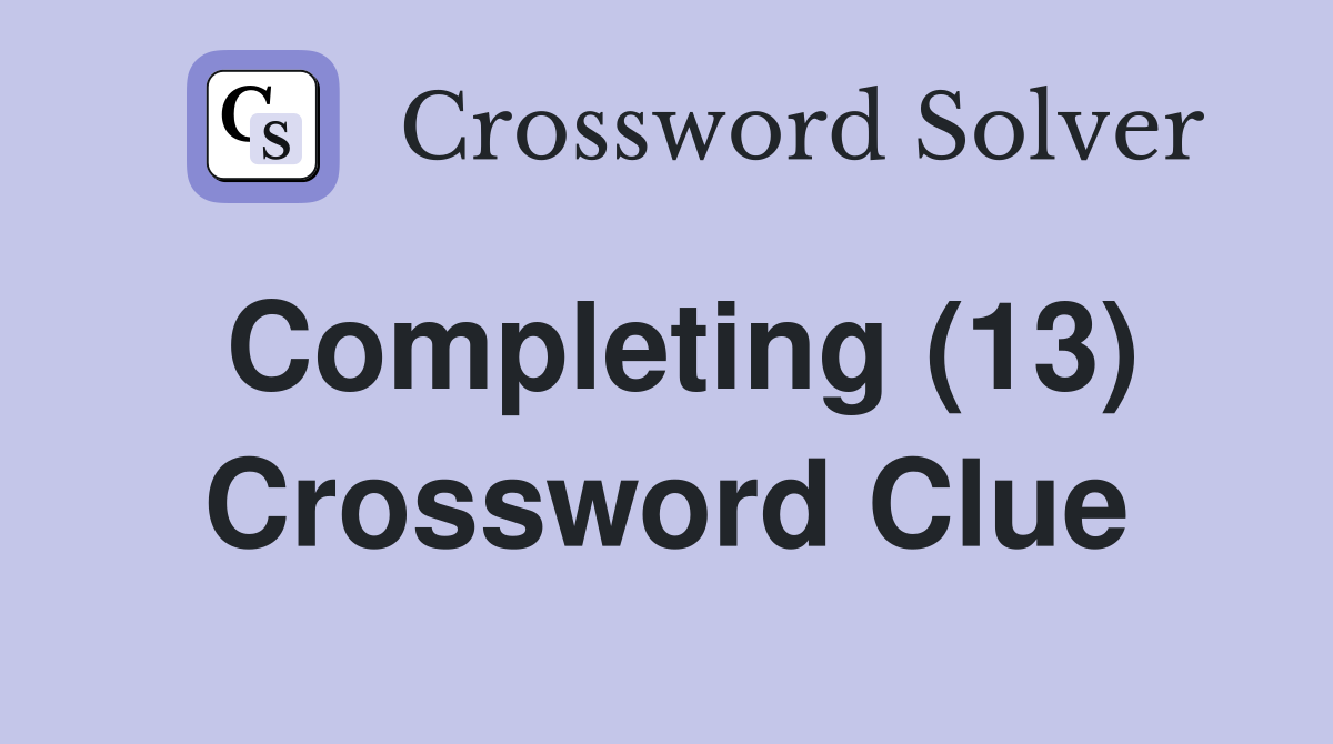 Completing (13) Crossword Clue