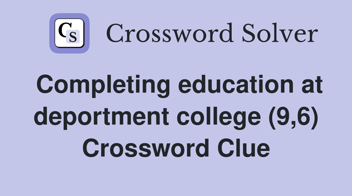 Completing education at deportment college (9,6) Crossword Clue