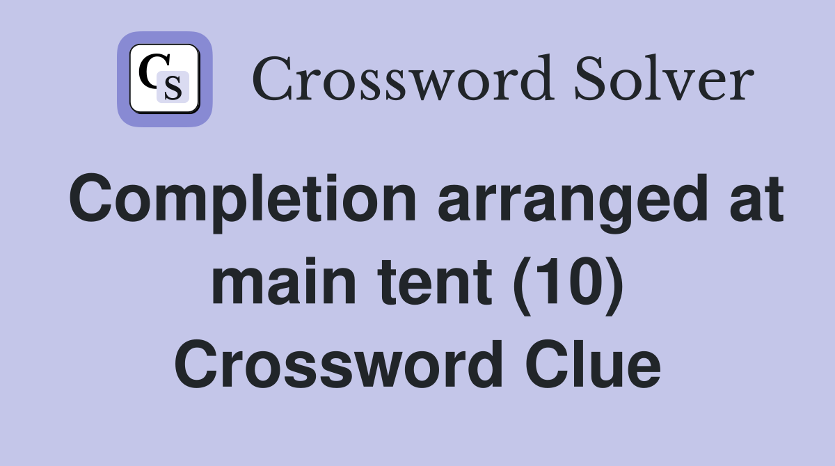 Completion arranged at main tent (10) Crossword Clue