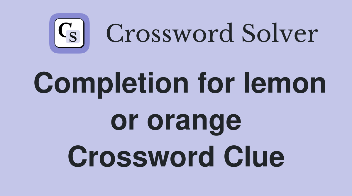 Completion for lemon or orange Crossword Clue