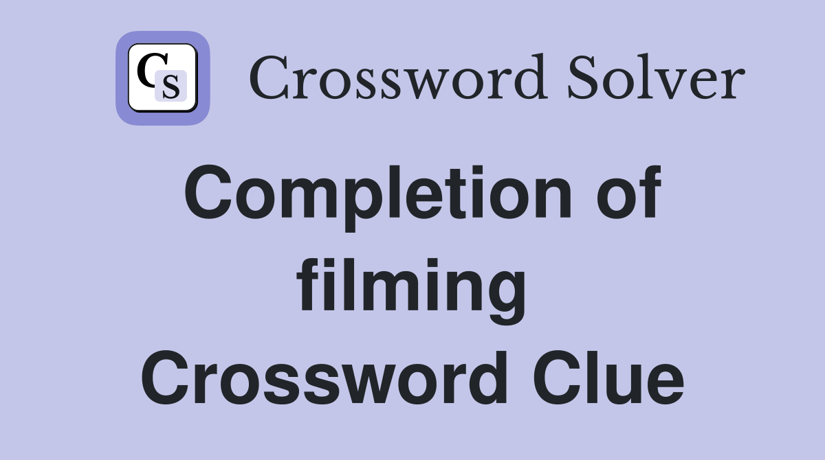 Completion of filming Crossword Clue
