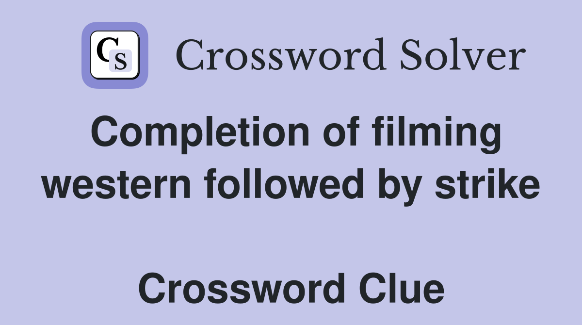 Completion of filming western followed by strike  Crossword Clue