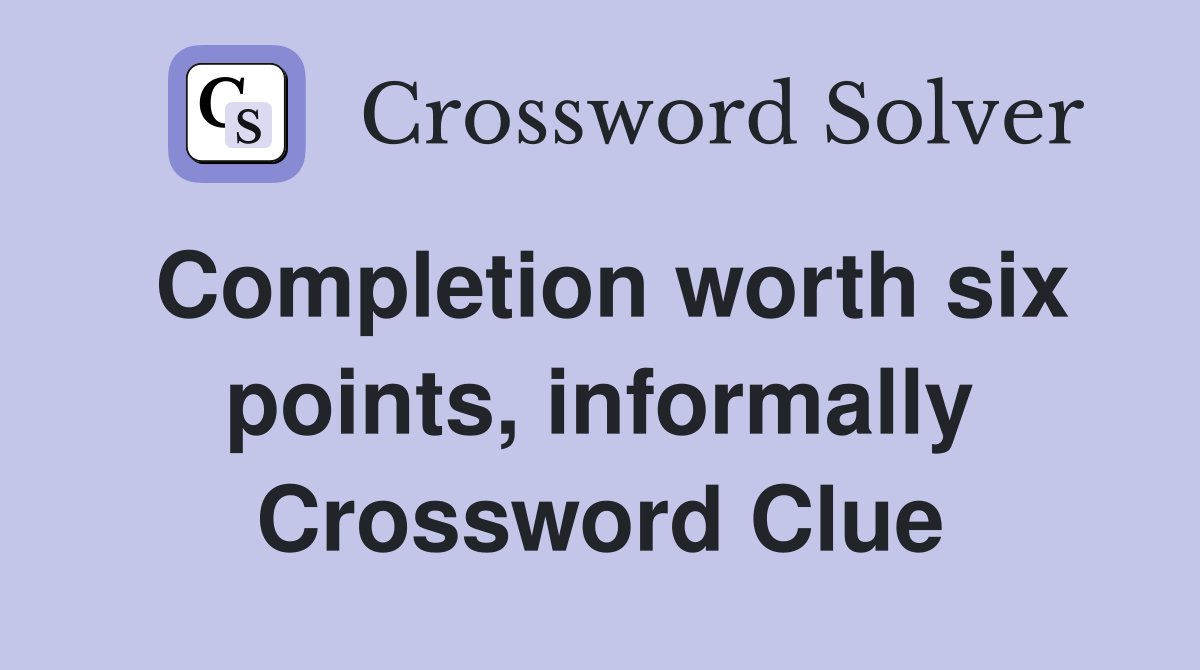 Completion worth six points, informally Crossword Clue