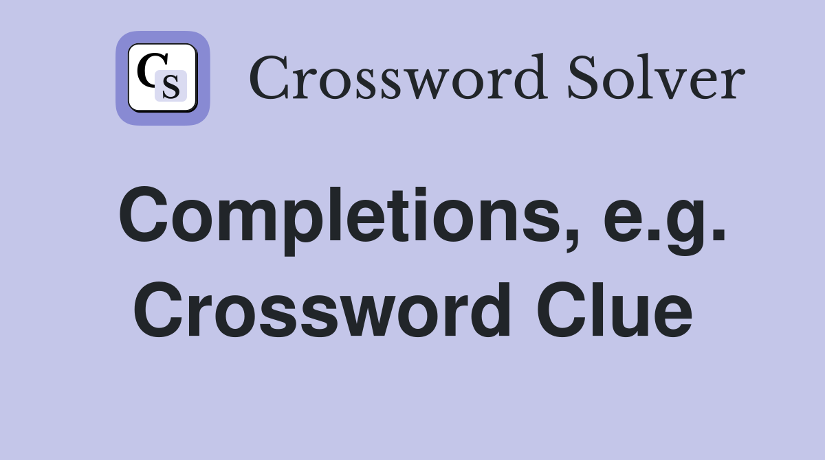 Completions, e.g. Crossword Clue