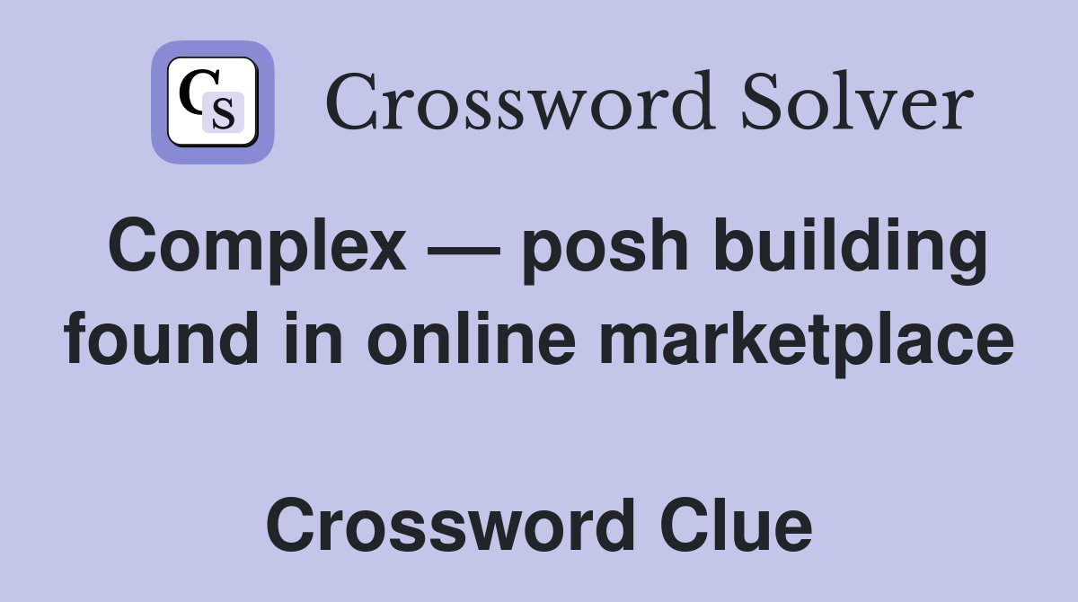 Complex — posh building found in online marketplace  Crossword Clue