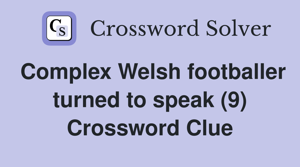 Complex Welsh footballer turned to speak (9) Crossword Clue