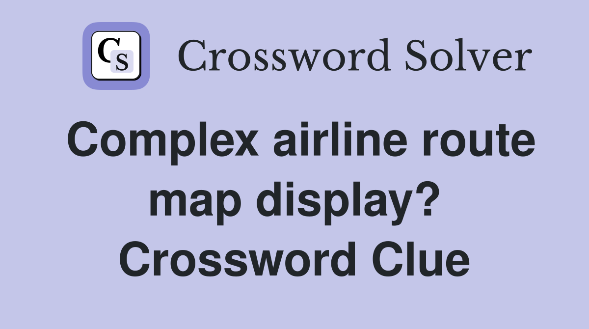 Complex airline route map display? Crossword Clue