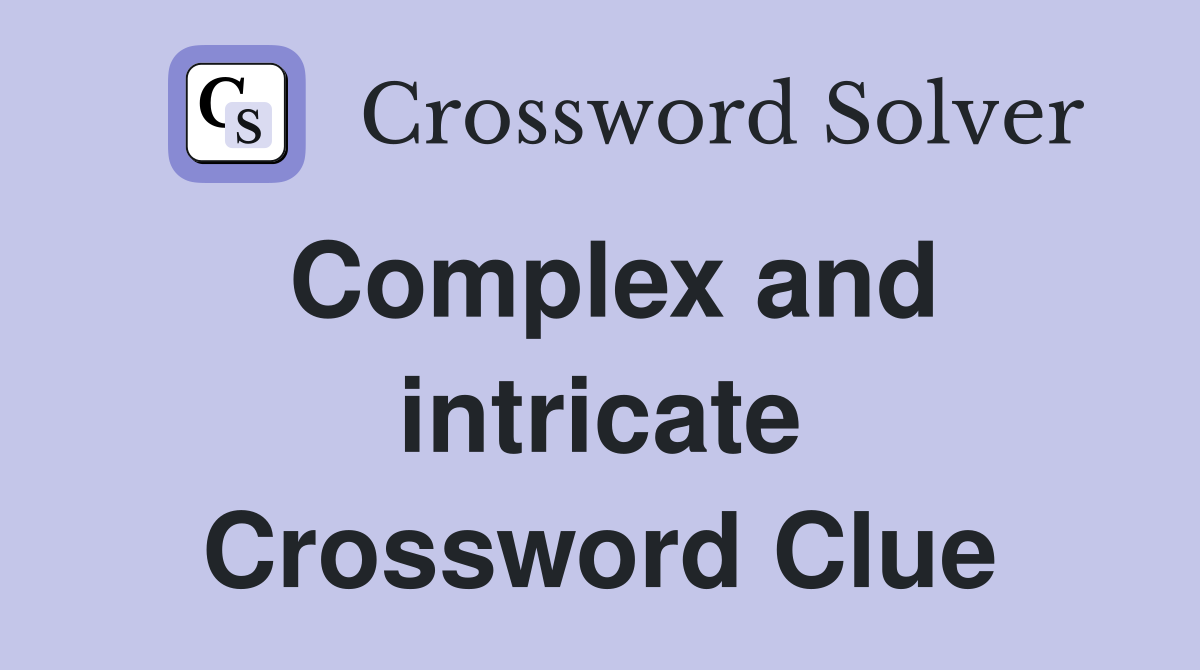 Complex and intricate Crossword Clue