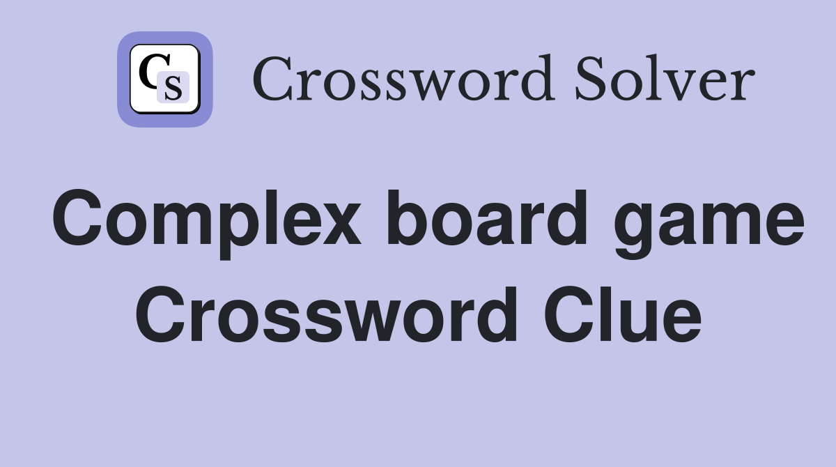 Complex board game Crossword Clue