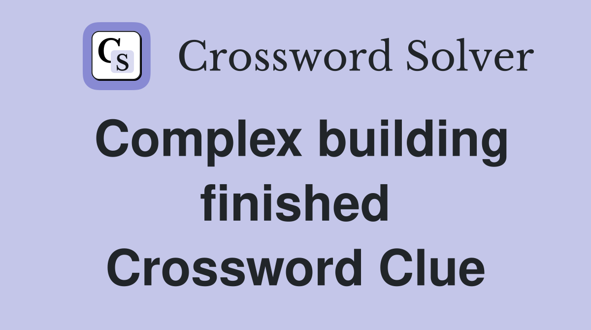Complex building finished Crossword Clue