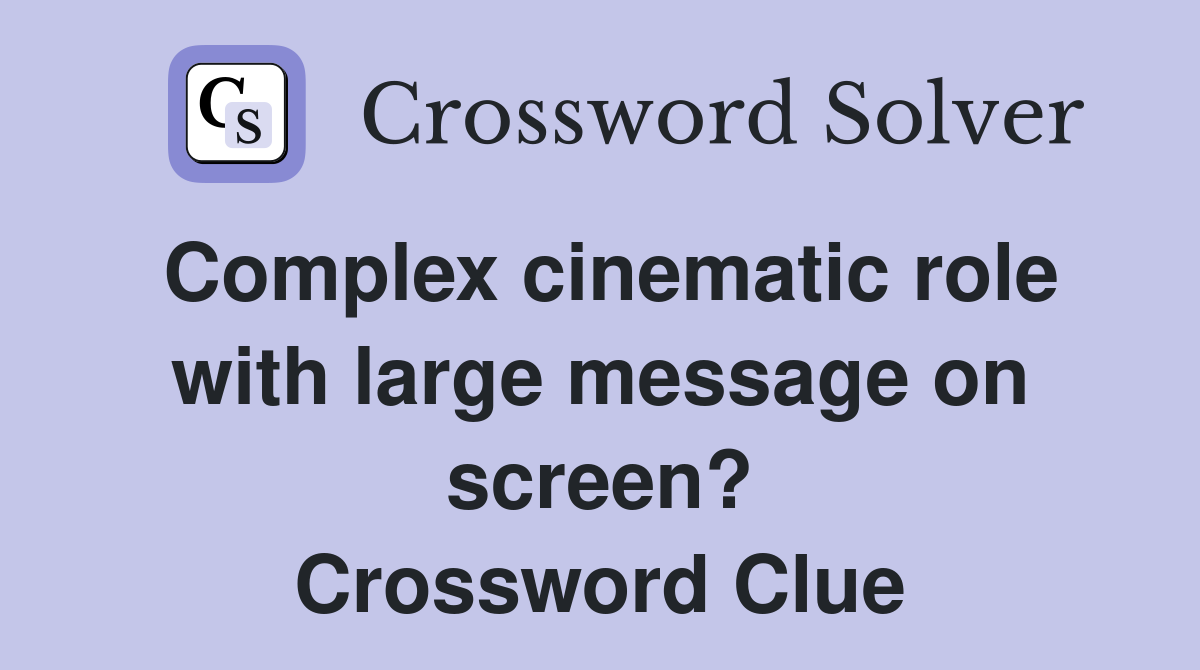 Complex cinematic role with large message on screen? Crossword Clue