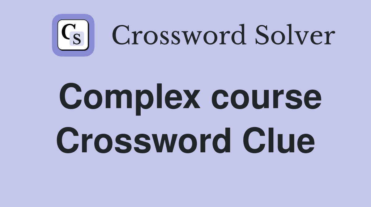 Complex course Crossword Clue