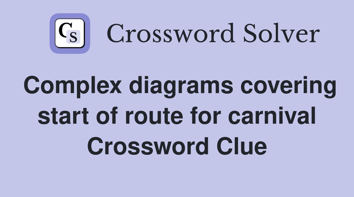 Complex diagrams covering start of route for carnival Crossword Clue