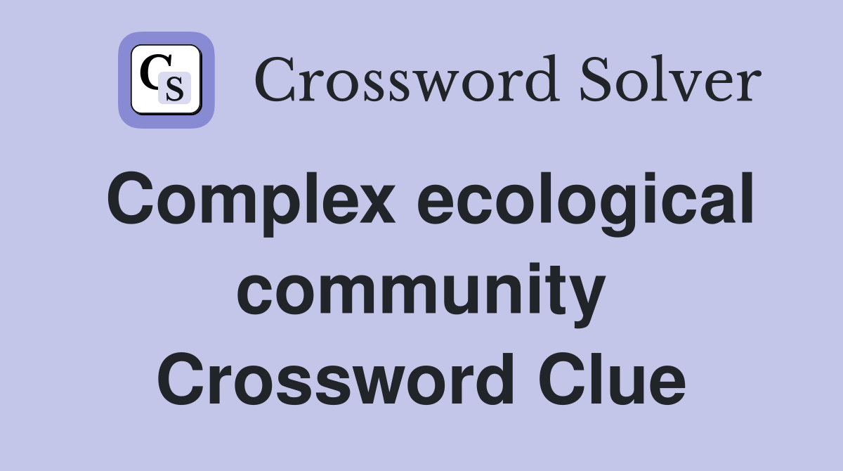 Complex ecological community Crossword Clue